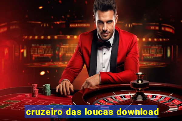 cruzeiro das loucas download